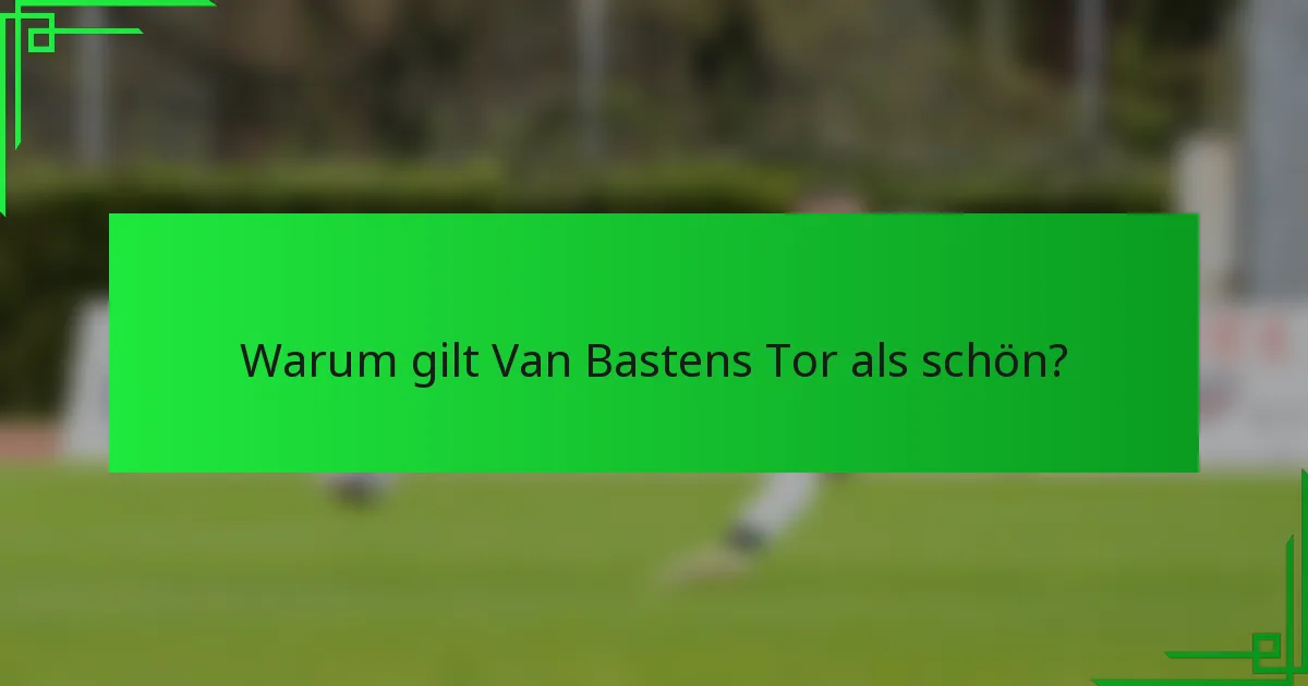 Warum gilt Van Bastens Tor als schön?