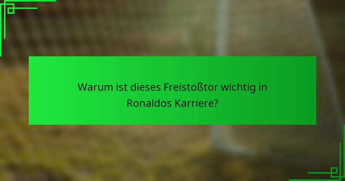 Warum ist dieses Freistoßtor wichtig in Ronaldos Karriere?