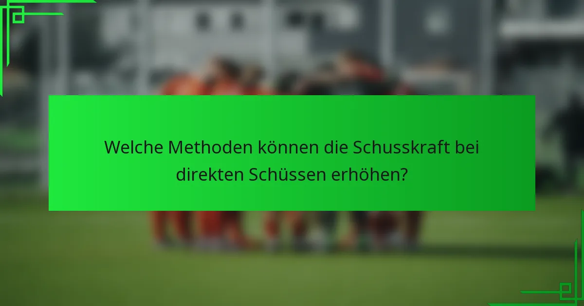Welche Methoden können die Schusskraft bei direkten Schüssen erhöhen?