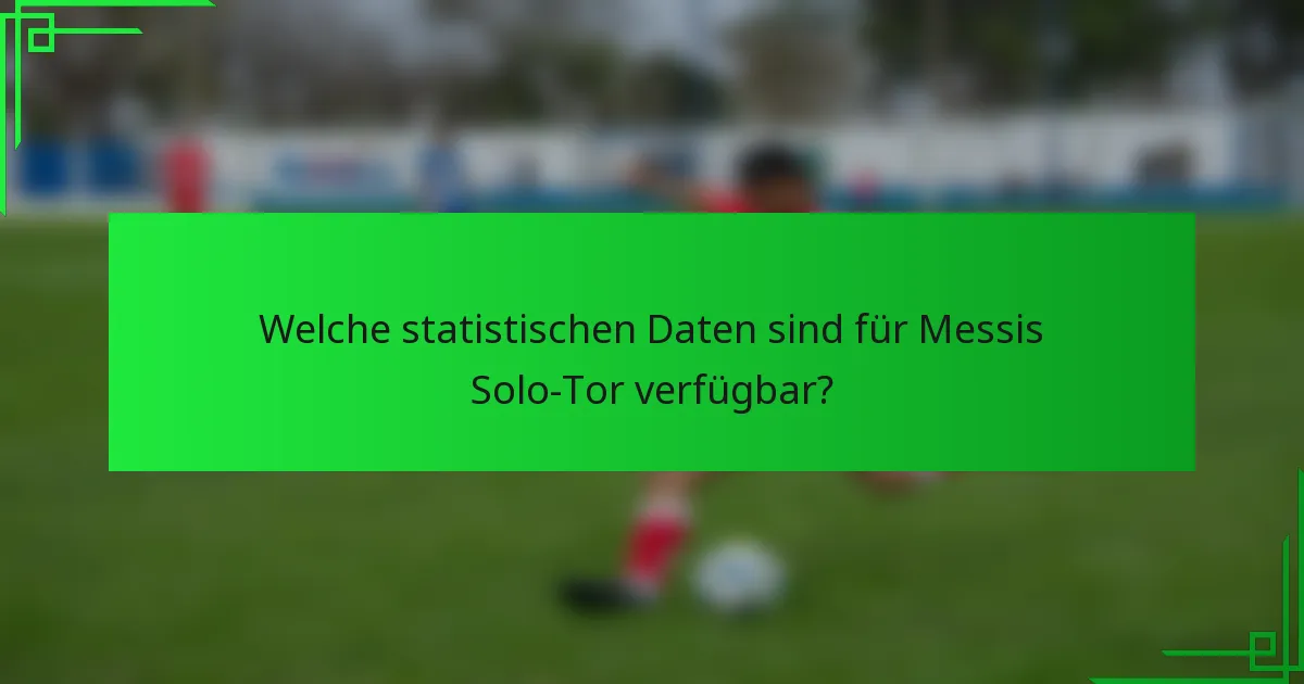 Welche statistischen Daten sind für Messis Solo-Tor verfügbar?