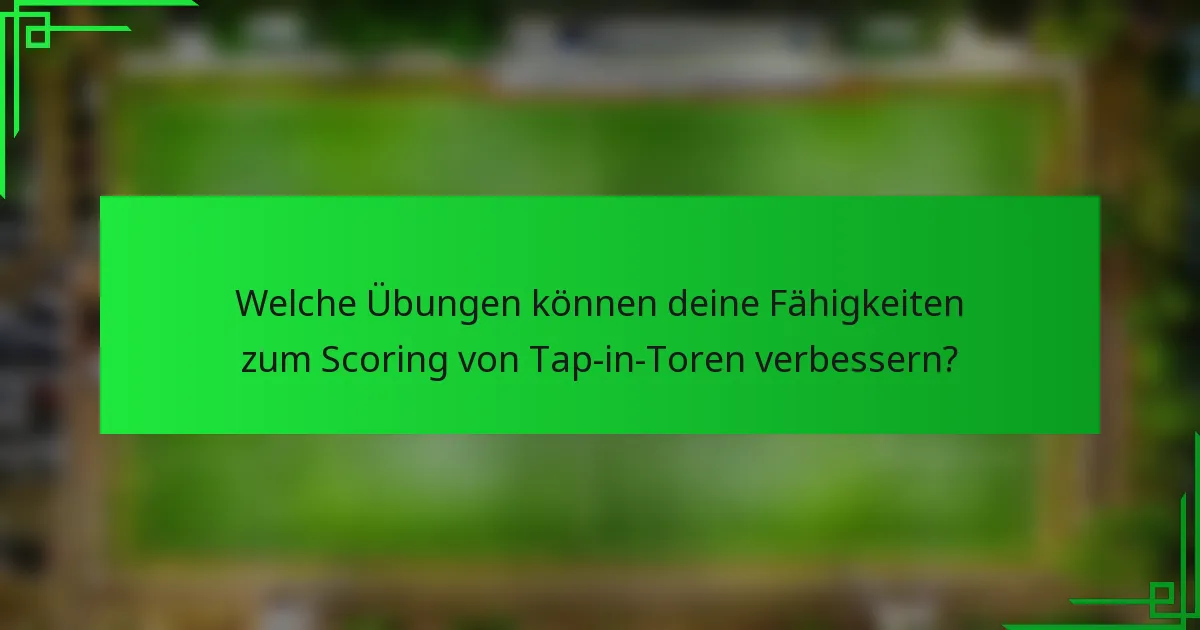 Welche Übungen können deine Fähigkeiten zum Scoring von Tap-in-Toren verbessern?