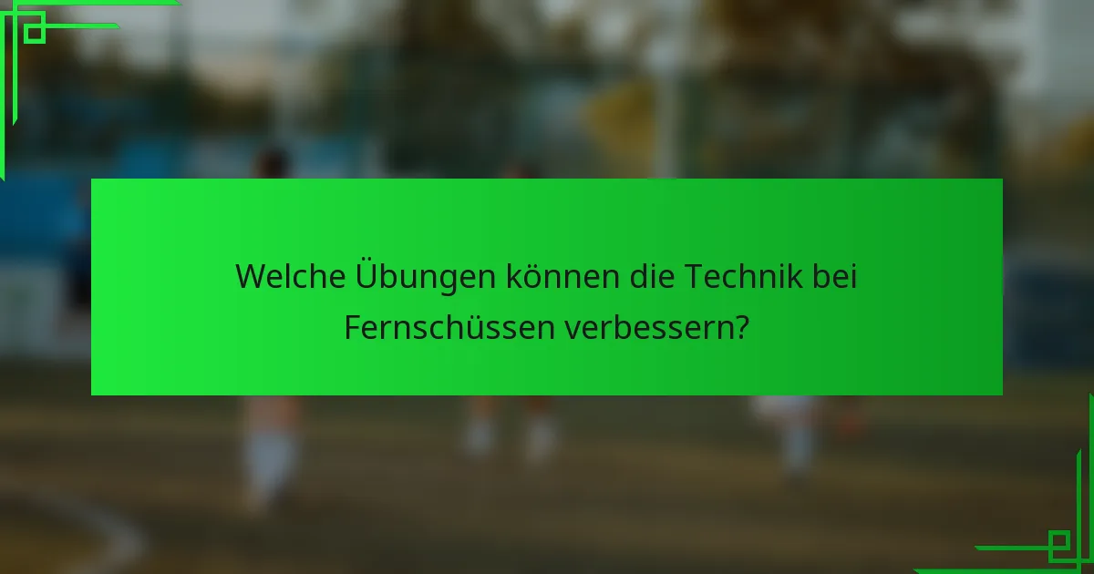 Welche Übungen können die Technik bei Fernschüssen verbessern?