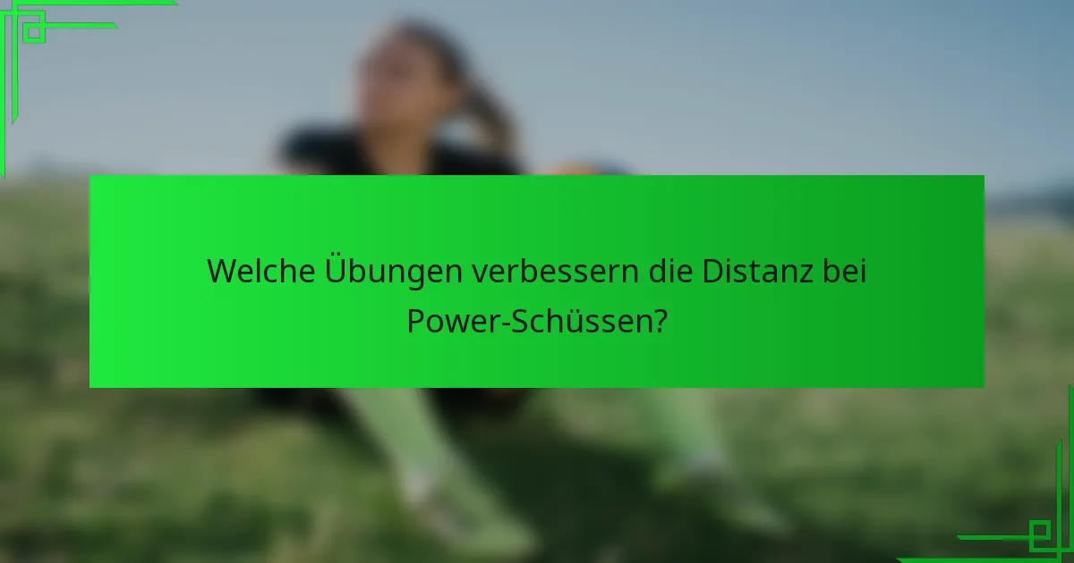 Welche Übungen verbessern die Distanz bei Power-Schüssen?