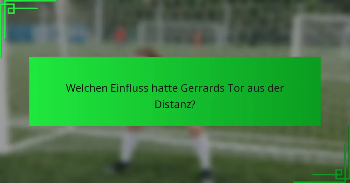Welchen Einfluss hatte Gerrards Tor aus der Distanz?