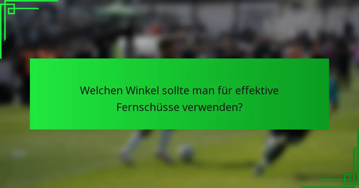 Welchen Winkel sollte man für effektive Fernschüsse verwenden?