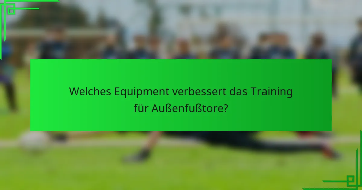 Welches Equipment verbessert das Training für Außenfußtore?
