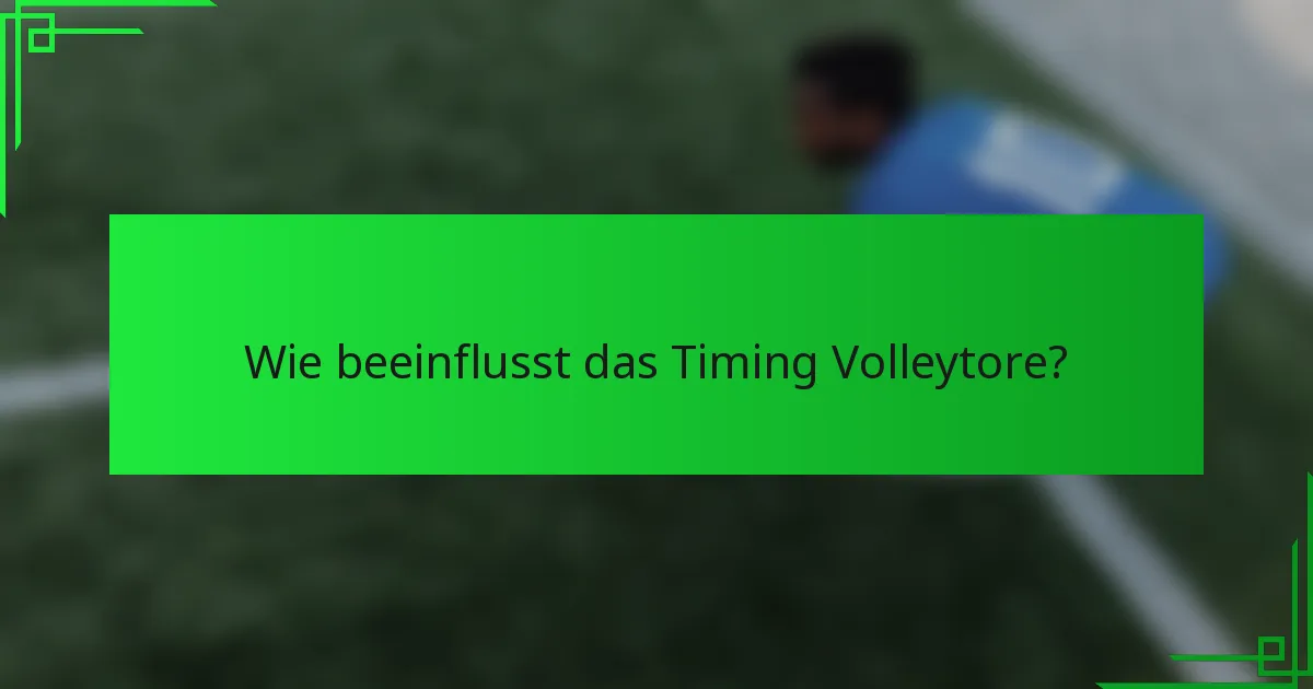 Wie beeinflusst das Timing Volleytore?
