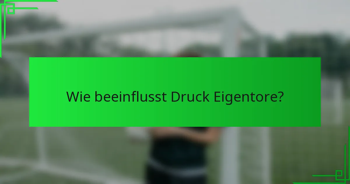 Wie beeinflusst Druck Eigentore?