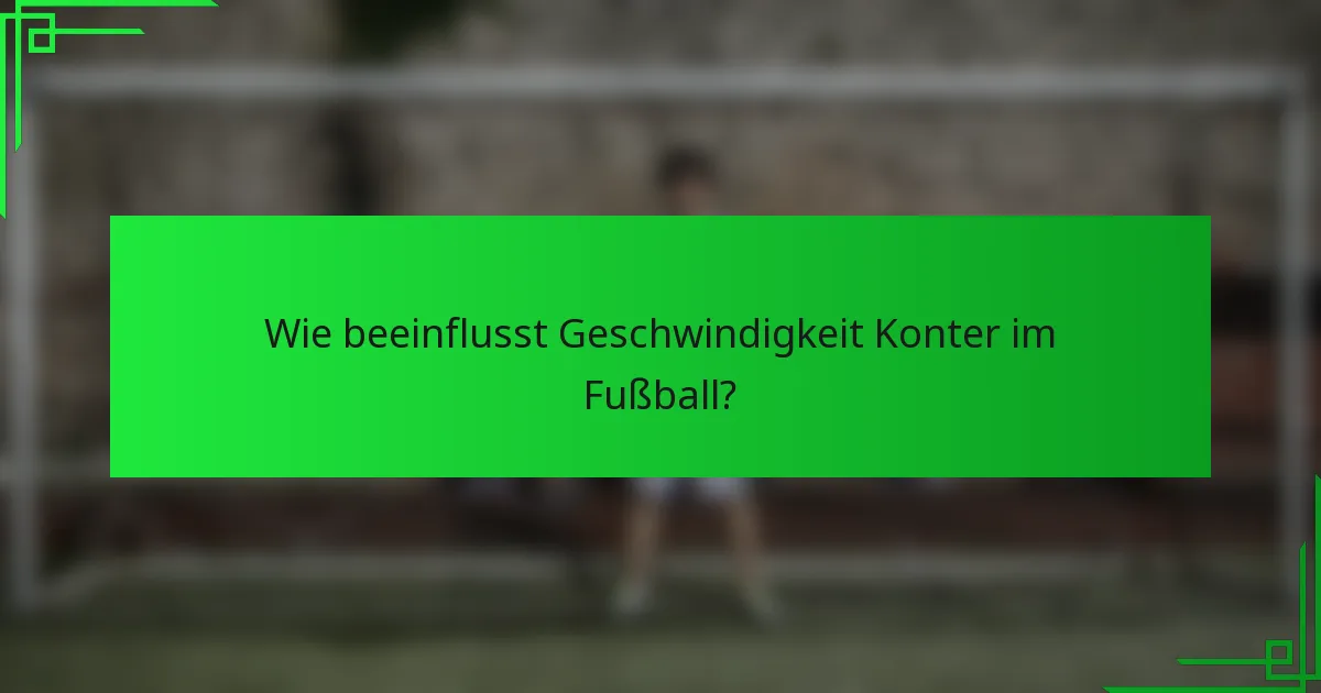 Wie beeinflusst Geschwindigkeit Konter im Fußball?