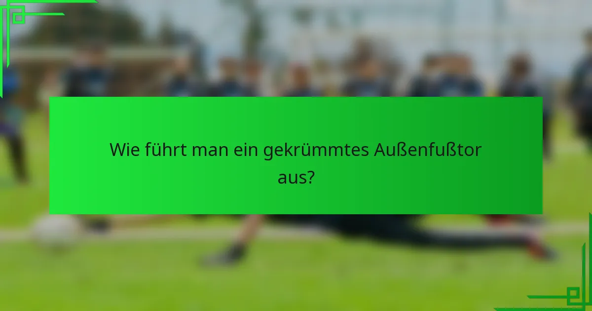 Wie führt man ein gekrümmtes Außenfußtor aus?