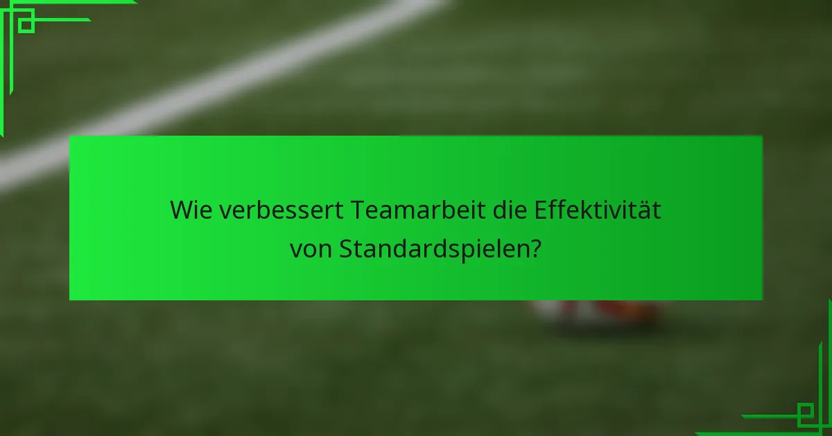 Wie verbessert Teamarbeit die Effektivität von Standardspielen?