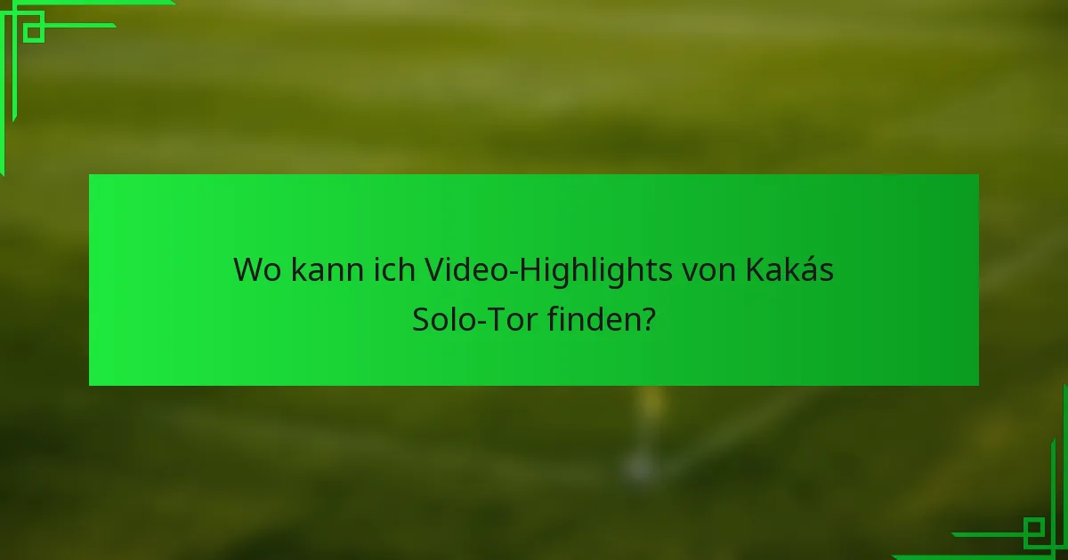 Wo kann ich Video-Highlights von Kakás Solo-Tor finden?