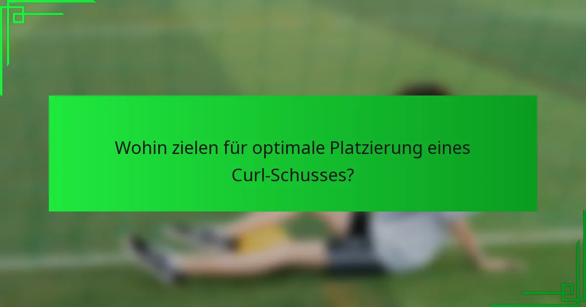 Wohin zielen für optimale Platzierung eines Curl-Schusses?